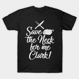 Save the Neck For Me Clark - Funny Thanksgiving or Christmas Graphic T-Shirt